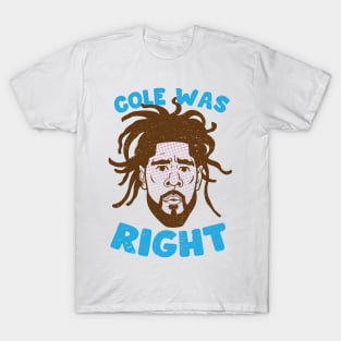 COLE WAS RIGHT T-Shirt